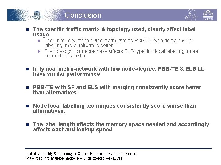 Conclusion n The specific traffic matrix & topology used, clearly affect label usage l