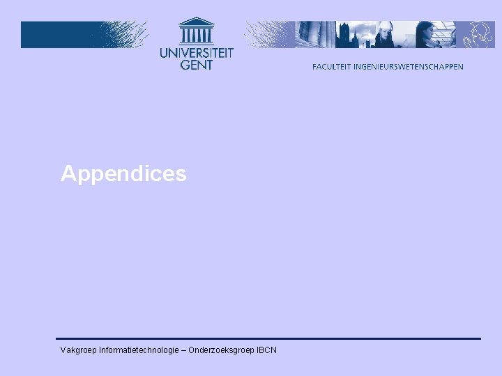 Appendices Vakgroep Informatietechnologie – Onderzoeksgroep IBCN 