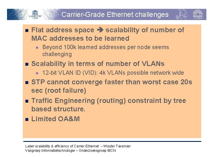 Carrier-Grade Ethernet challenges n Flat address space scalability of number of MAC addresses to