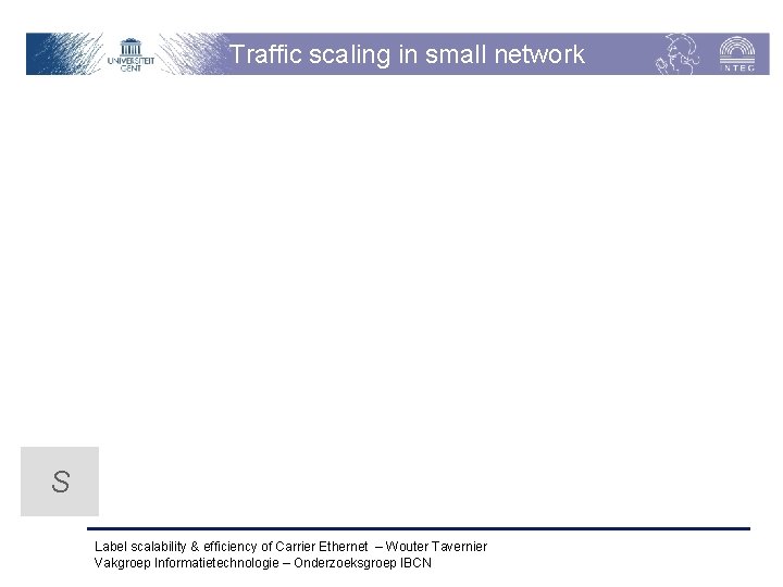 Traffic scaling in small network S Label scalability & efficiency of Carrier Ethernet –