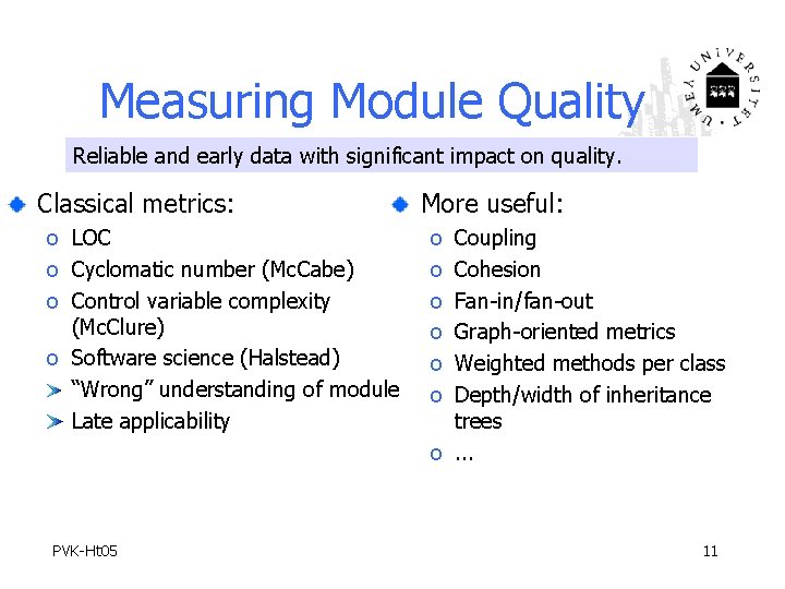 Measuring Module Quality Reliable and early data with significant impact on quality. Classical metrics: