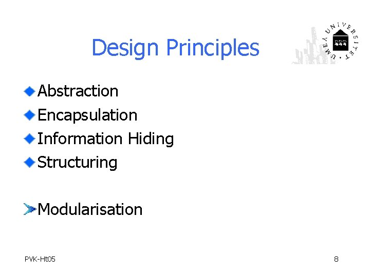 Design Principles Abstraction Encapsulation Information Hiding Structuring Modularisation PVK-Ht 05 8 