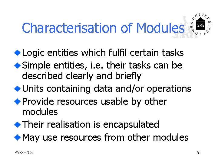 Characterisation of Modules Logic entities which fulfil certain tasks Simple entities, i. e. their