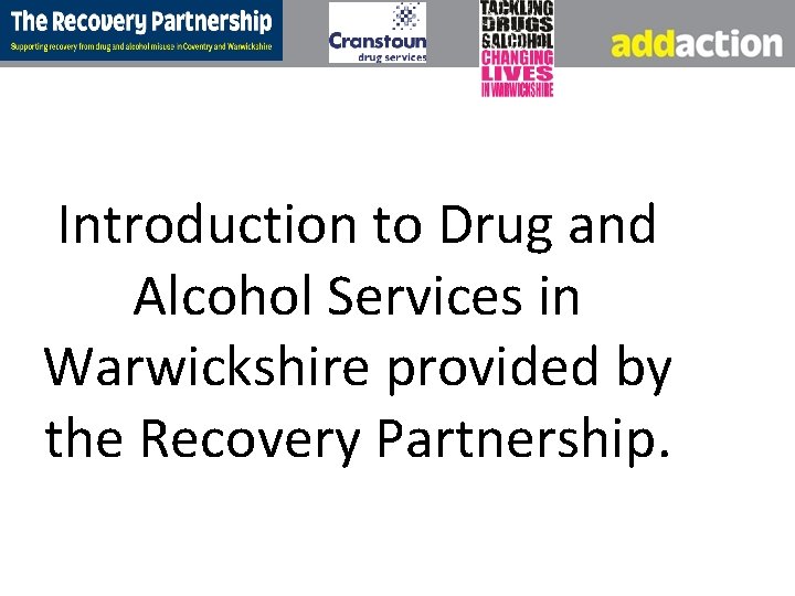 Introduction to Drug and Alcohol Services in Warwickshire provided by the Recovery Partnership. 