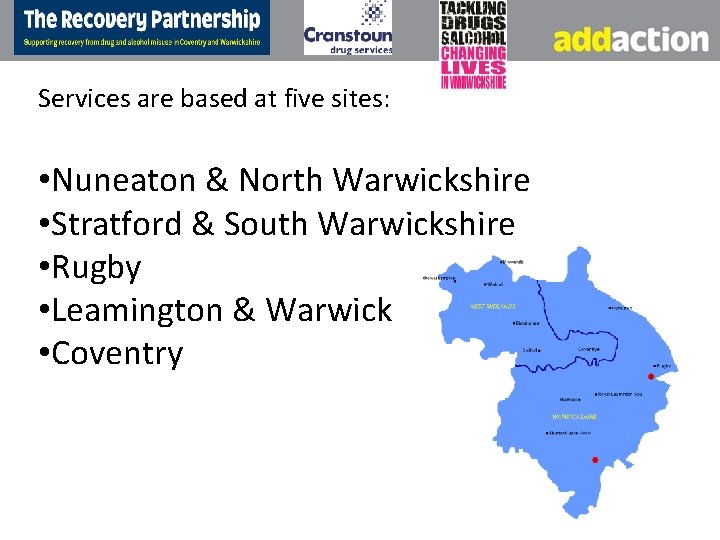 Services are based at five sites: • Nuneaton & North Warwickshire • Stratford &