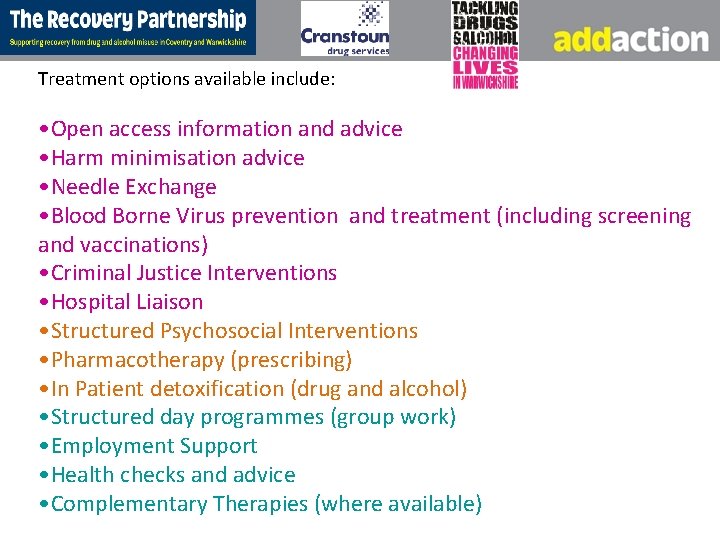 Treatment options available include: • Open access information and advice • Harm minimisation advice