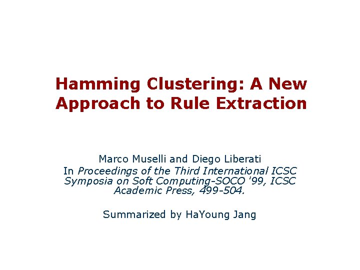 Hamming Clustering: A New Approach to Rule Extraction Marco Muselli and Diego Liberati In