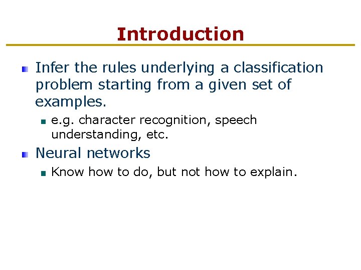 Introduction Infer the rules underlying a classification problem starting from a given set of