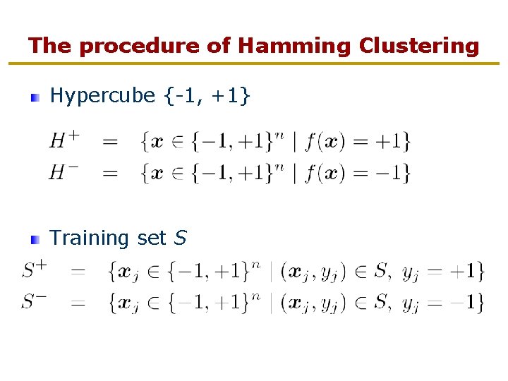 The procedure of Hamming Clustering Hypercube {-1, +1} Training set S 