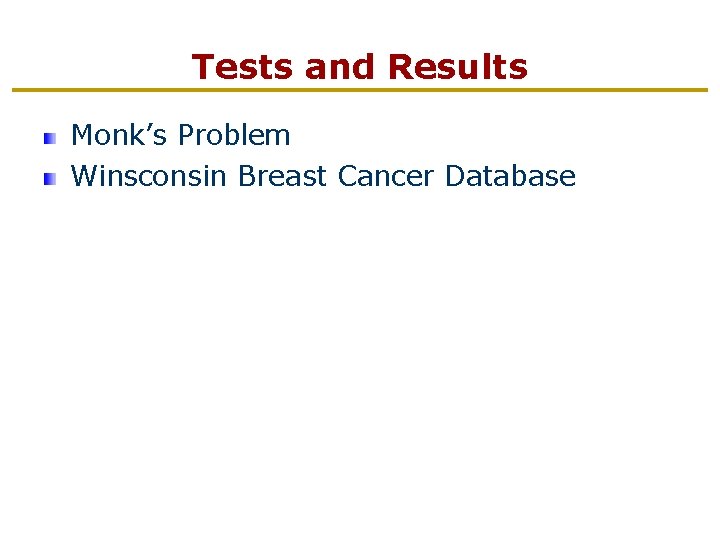 Tests and Results Monk’s Problem Winsconsin Breast Cancer Database 