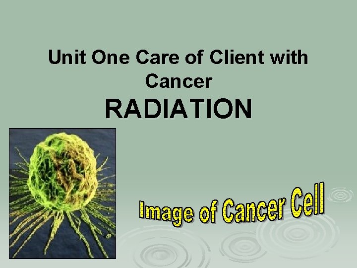 Unit One Care of Client with Cancer RADIATION 