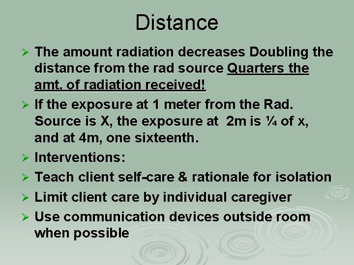 Distance The amount radiation decreases Doubling the distance from the rad source Quarters the