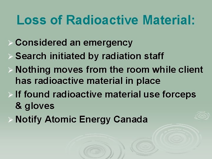 Loss of Radioactive Material: Ø Considered an emergency Ø Search initiated by radiation staff