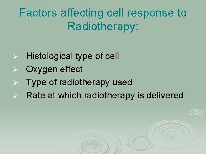 Factors affecting cell response to Radiotherapy: Histological type of cell Ø Oxygen effect Ø