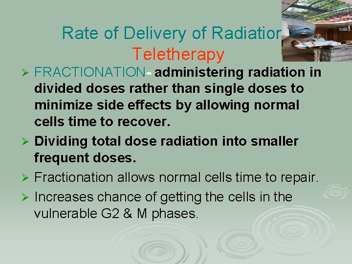 Rate of Delivery of Radiation: Teletherapy FRACTIONATION- administering radiation in divided doses rather than
