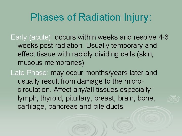 Phases of Radiation Injury: Early (acute): occurs within weeks and resolve 4 -6 weeks