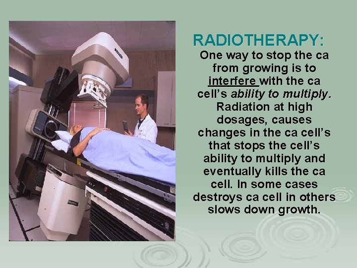 RADIOTHERAPY: One way to stop the ca from growing is to interfere with the