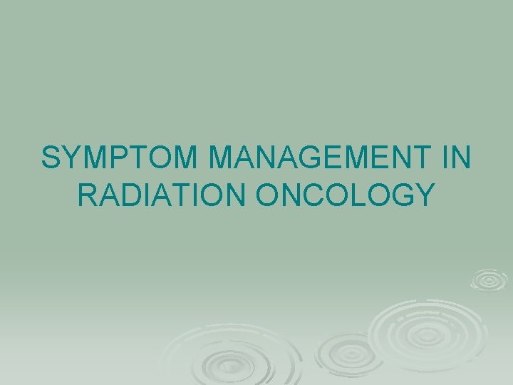 SYMPTOM MANAGEMENT IN RADIATION ONCOLOGY 