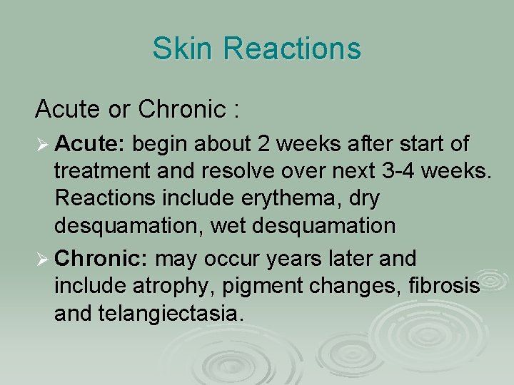 Skin Reactions Acute or Chronic : Acute or Chronic Ø Acute: begin about 2