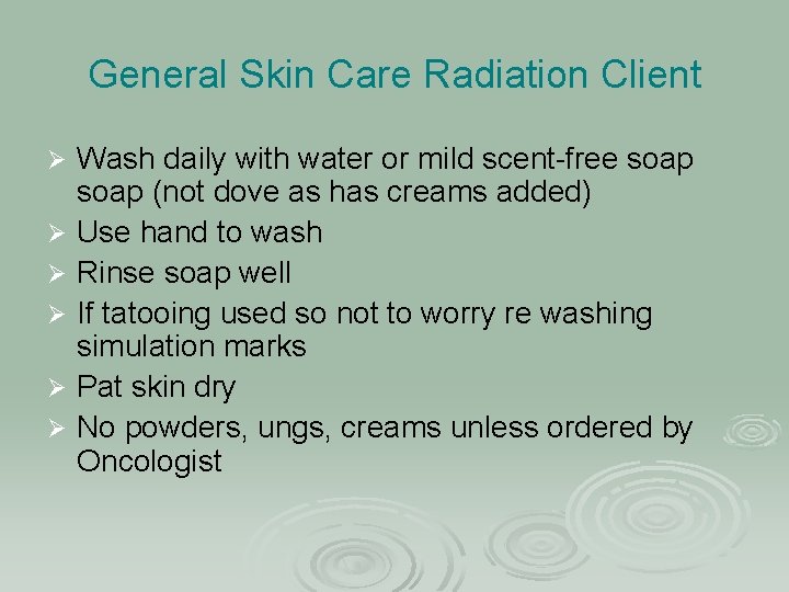General Skin Care Radiation Client Ø Ø Ø Wash daily with water or mild