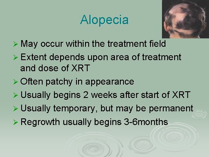 Alopecia Ø May occur within the treatment field Ø Extent depends upon area of