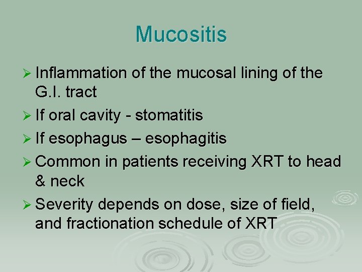 Mucositis Ø Inflammation of the mucosal lining of the G. I. tract Ø If