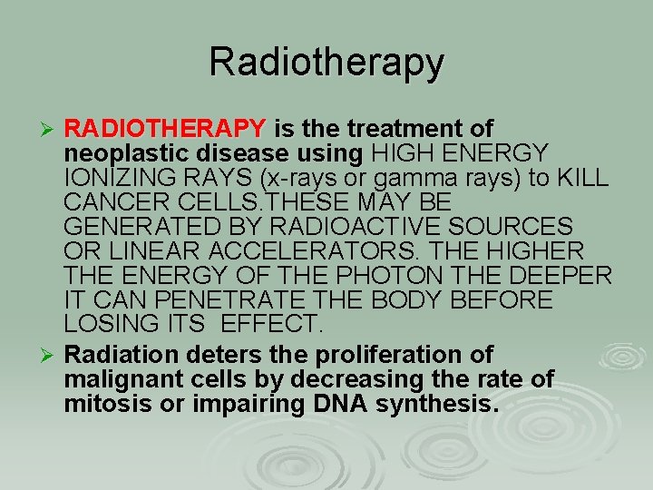 Radiotherapy RADIOTHERAPY is the treatment of neoplastic disease using HIGH ENERGY IONIZING RAYS (x-rays