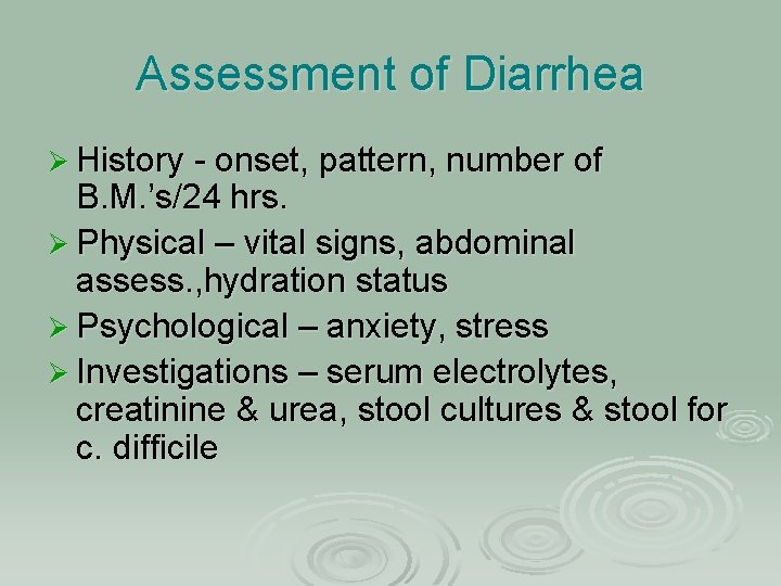 Assessment of Diarrhea Ø History - onset, pattern, number of B. M. ’s/24 hrs.
