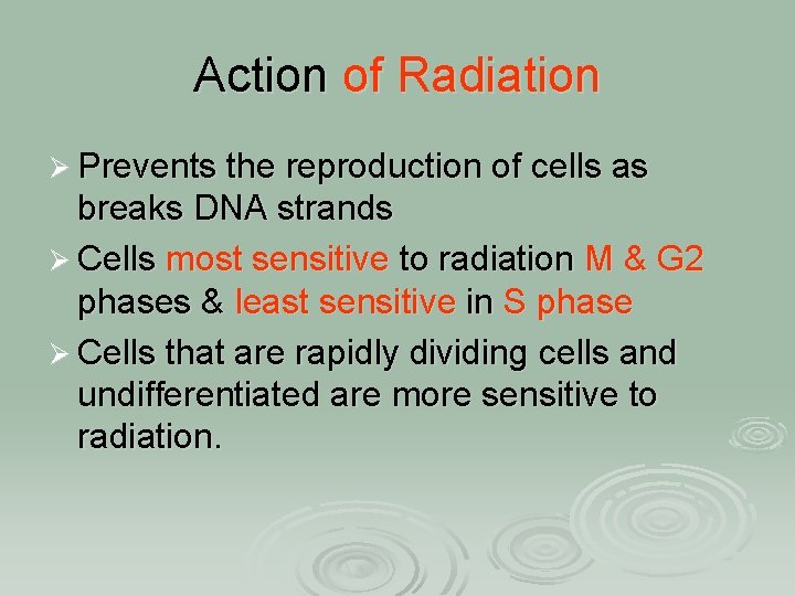 Action of Radiation Ø Prevents the reproduction of cells as breaks DNA strands Ø