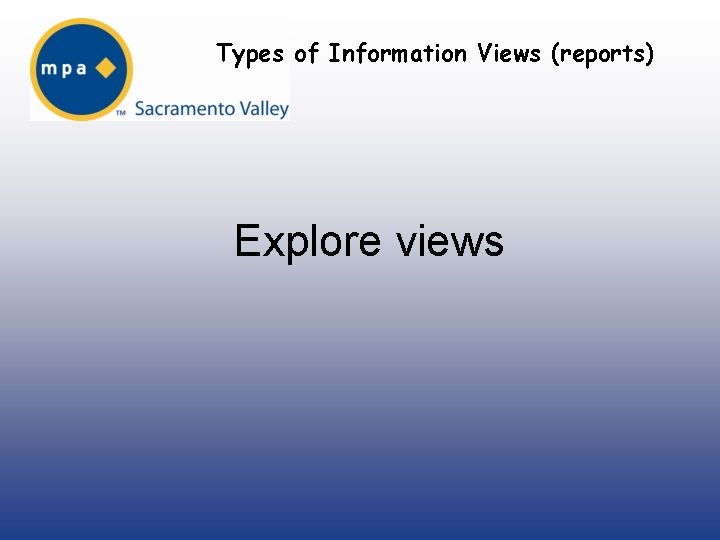 Types of Information Views (reports) Explore views 