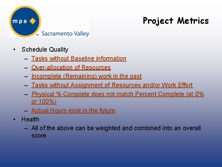 Project Metrics • Schedule Quality – Tasks without Baseline information – Over-allocation of Resources