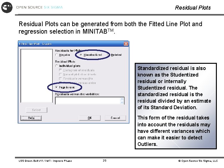 Residual Plots can be generated from both the Fitted Line Plot and regression selection