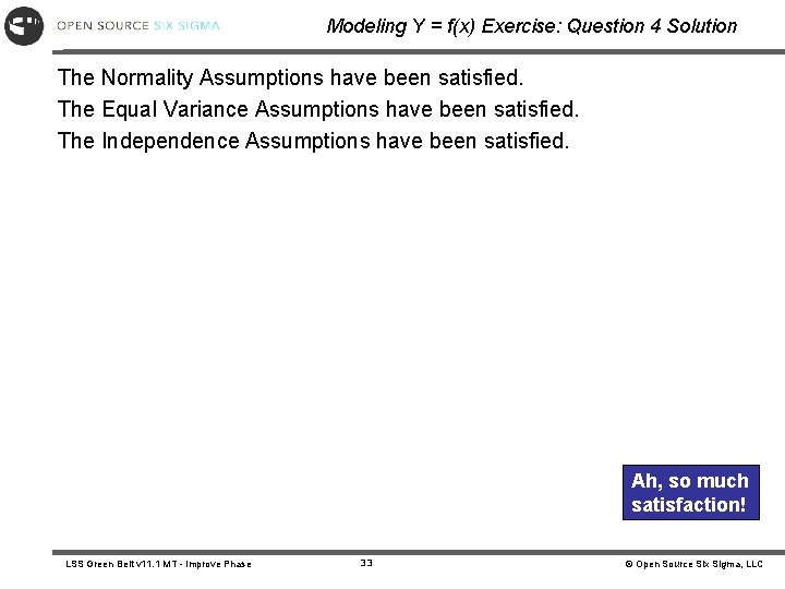 Modeling Y = f(x) Exercise: Question 4 Solution The Normality Assumptions have been satisfied.