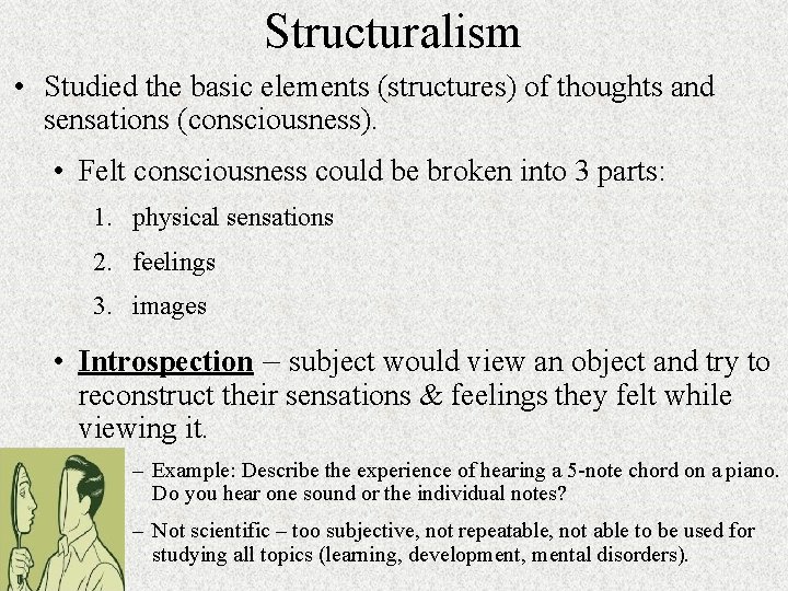 Structuralism • Studied the basic elements (structures) of thoughts and sensations (consciousness). • Felt