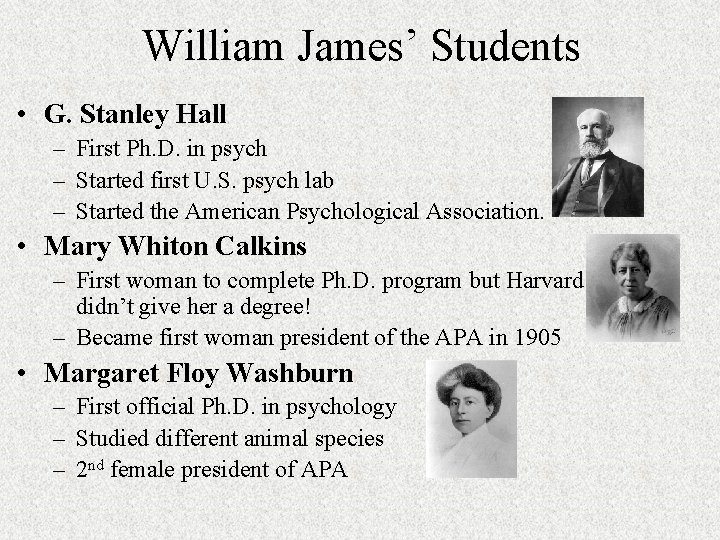 William James’ Students • G. Stanley Hall – First Ph. D. in psych –