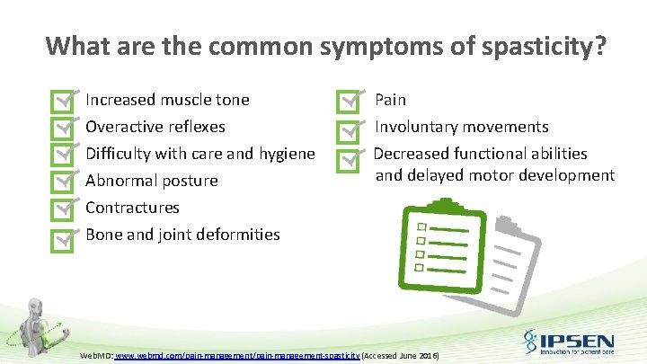 What are the common symptoms of spasticity? Increased muscle tone Overactive reflexes Difficulty with