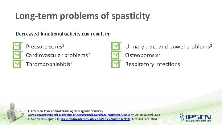 Long-term problems of spasticity Decreased functional activity can result in: Pressure sores 1 Cardiovascular