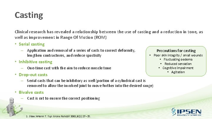 Casting Clinical research has revealed a relationship between the use of casting and a