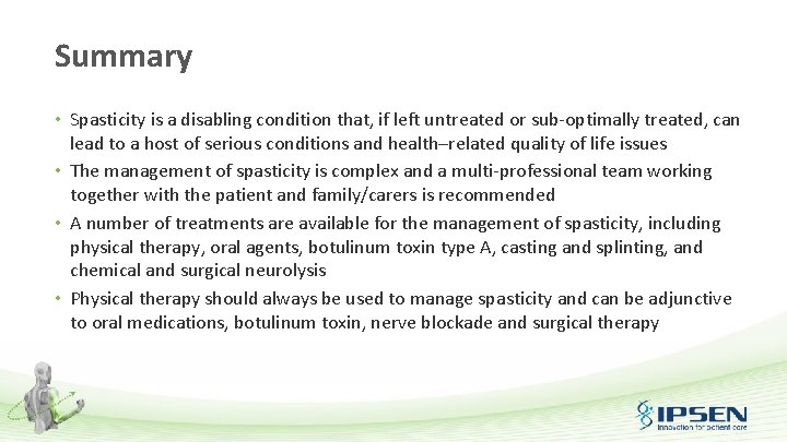 Summary • Spasticity is a disabling condition that, if left untreated or sub optimally