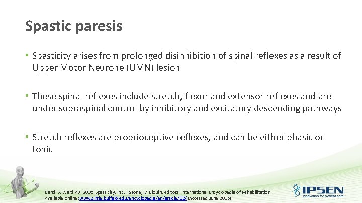 Spastic paresis • Spasticity arises from prolonged disinhibition of spinal reflexes as a result