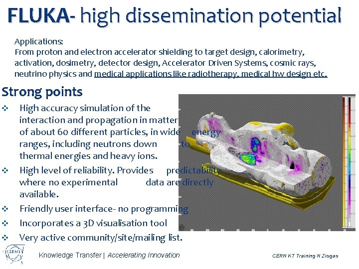 FLUKA- high dissemination potential Applications: From proton and electron accelerator shielding to target design,