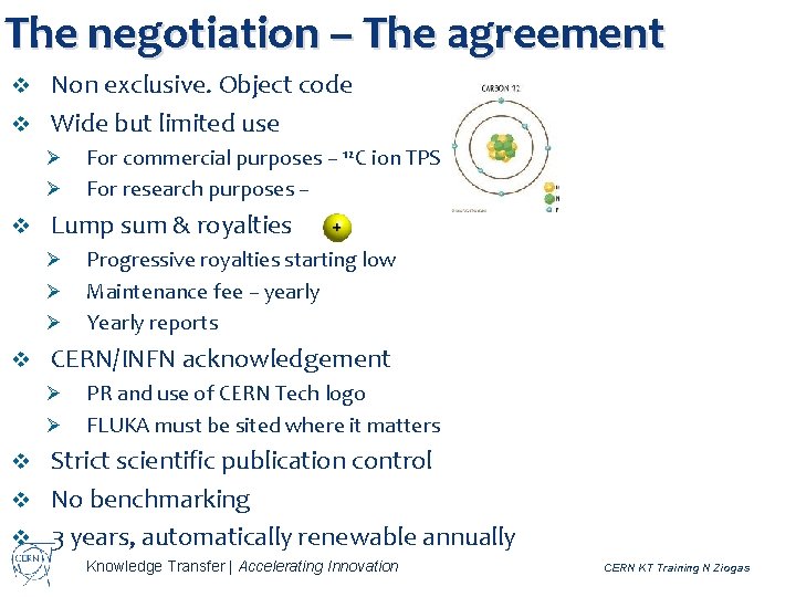 The negotiation – The agreement Non exclusive. Object code v Wide but limited use