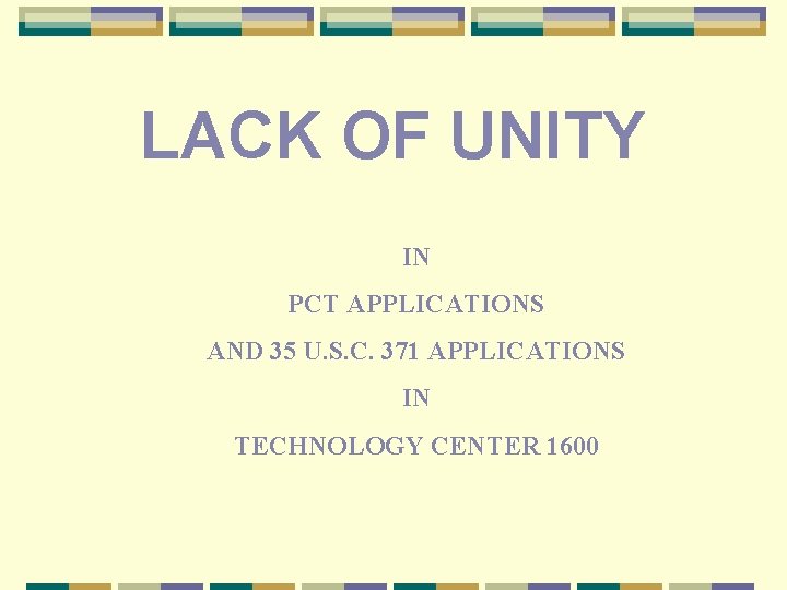 LACK OF UNITY IN PCT APPLICATIONS AND 35 U. S. C. 371 APPLICATIONS IN