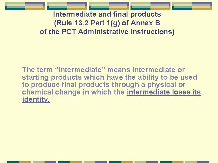 Intermediate and final products (Rule 13. 2 Part 1(g) of Annex B of the