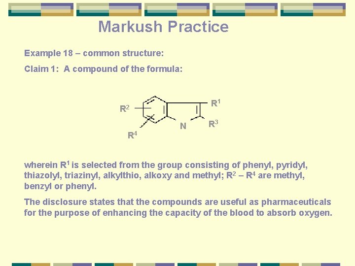 Markush Practice Example 18 – common structure: Claim 1: A compound of the formula: