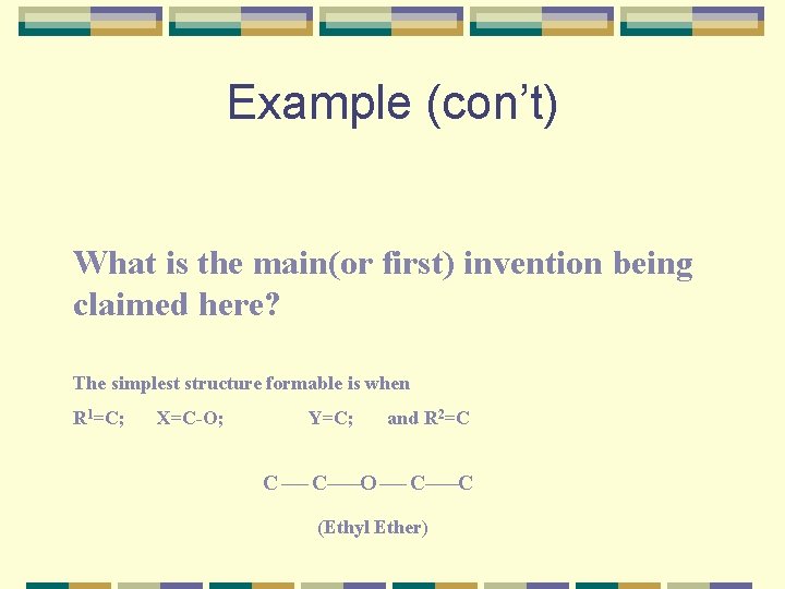 Example (con’t) What is the main(or first) invention being claimed here? The simplest structure