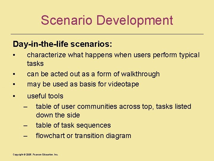 Scenario Development Day-in-the-life scenarios: • • characterize what happens when users perform typical tasks