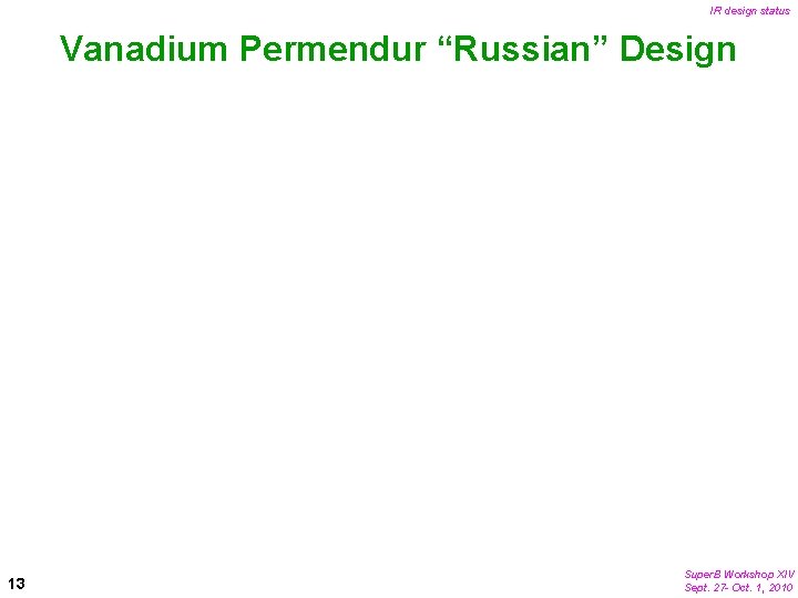 IR design status Vanadium Permendur “Russian” Design 13 Super. B Workshop XIV Sept. 27