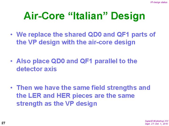 IR design status Air-Core “Italian” Design • We replace the shared QD 0 and