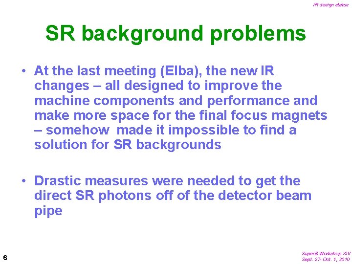 IR design status SR background problems • At the last meeting (Elba), the new